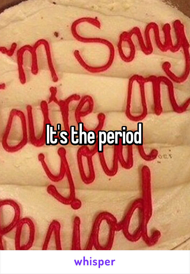 It's the period 