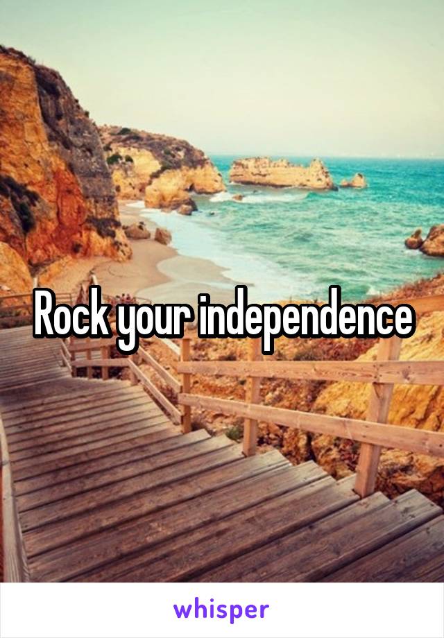 Rock your independence