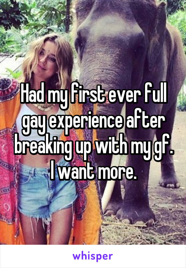 Had my first ever full gay experience after breaking up with my gf. I want more.
