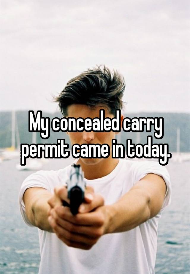 My concealed carry permit came in today.