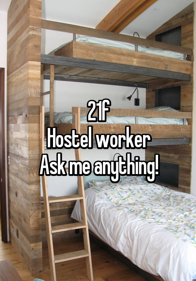 21f
Hostel worker
Ask me anything!