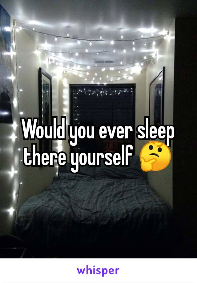 Would you ever sleep there yourself 🤔