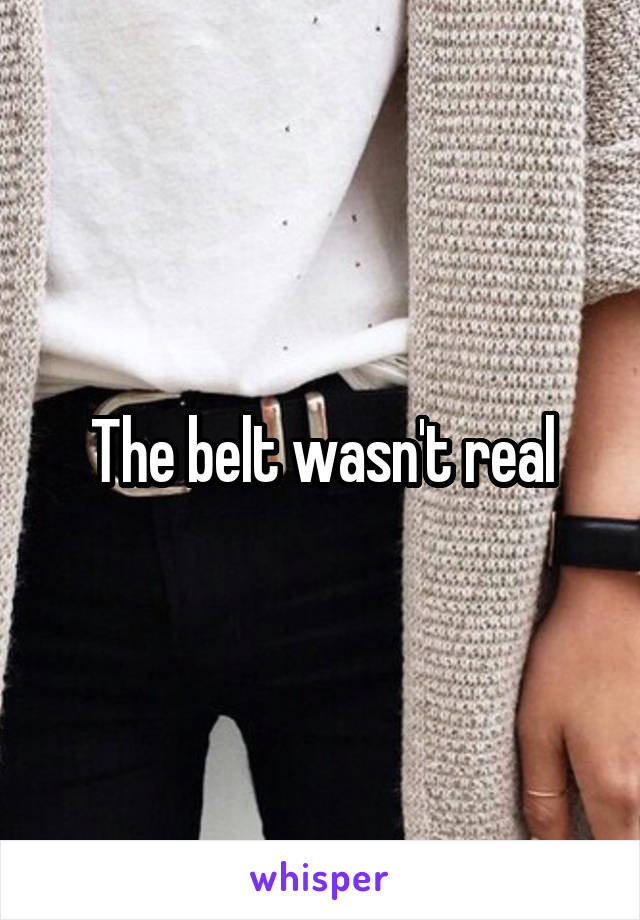 The belt wasn't real