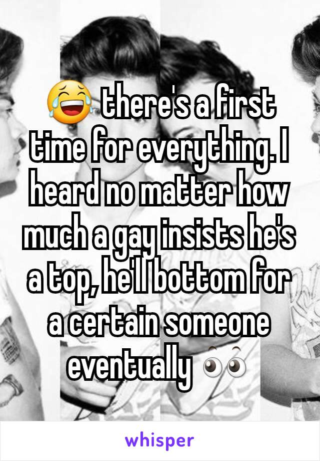 😂 there's a first time for everything. I heard no matter how much a gay insists he's a top, he'll bottom for a certain someone eventually 👀