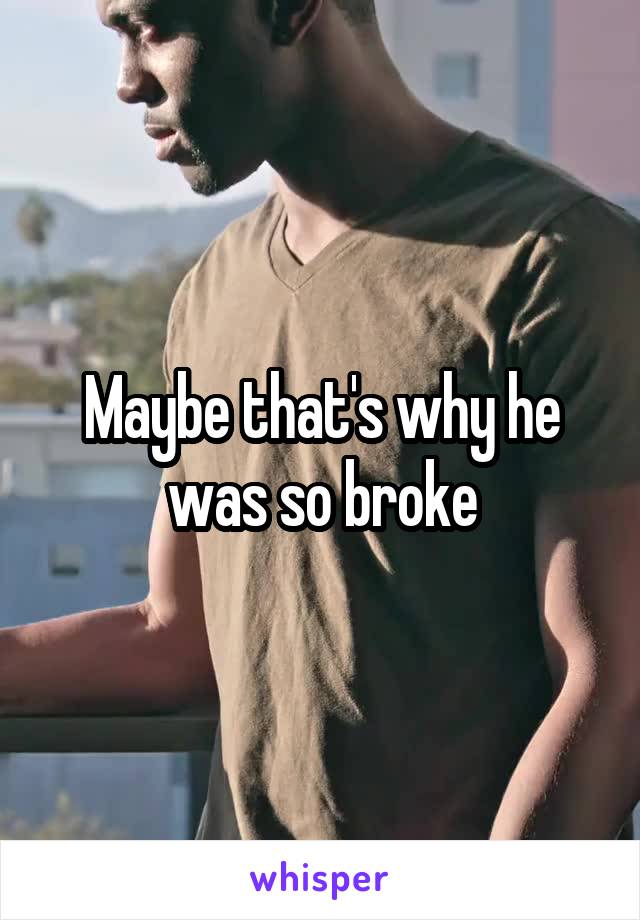 Maybe that's why he was so broke