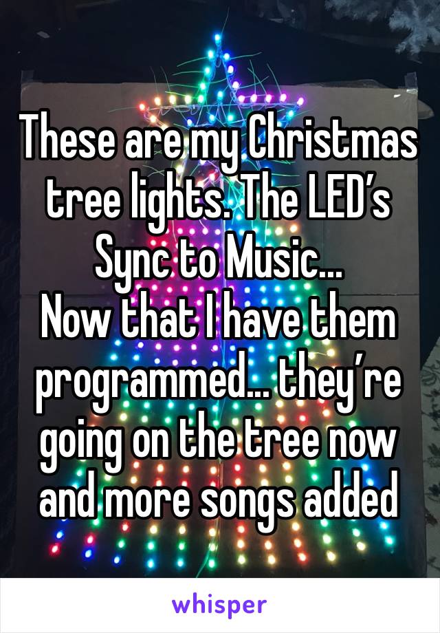 These are my Christmas tree lights. The LED’s Sync to Music...
Now that I have them programmed... they’re going on the tree now and more songs added