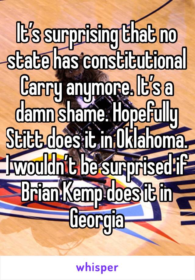 It’s surprising that no state has constitutional Carry anymore. It’s a damn shame. Hopefully Stitt does it in Oklahoma. I wouldn’t be surprised if Brian Kemp does it in Georgia 