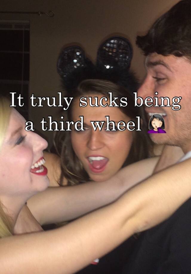 It truly sucks being a third wheel 🤦🏻‍♀️ 