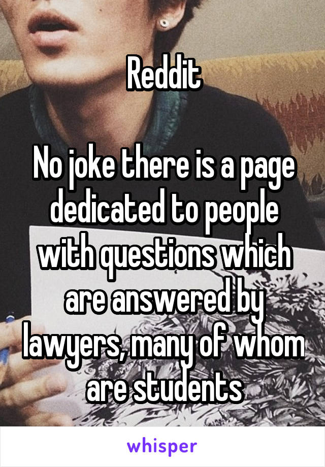 Reddit

No joke there is a page dedicated to people with questions which are answered by lawyers, many of whom are students