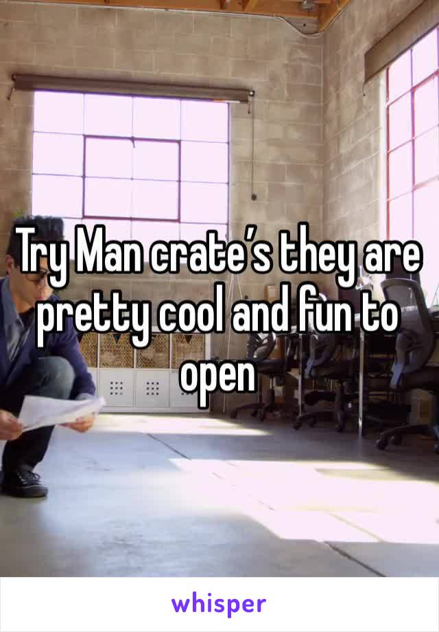 Try Man crate’s they are pretty cool and fun to open