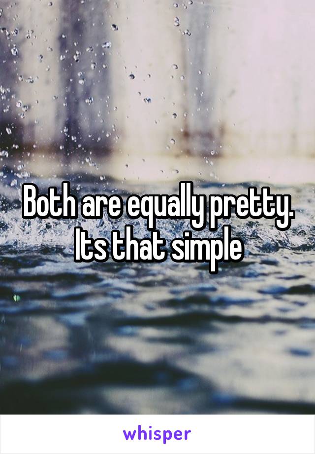 Both are equally pretty. Its that simple