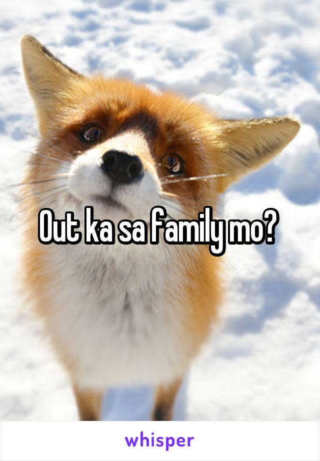 Out ka sa family mo? 