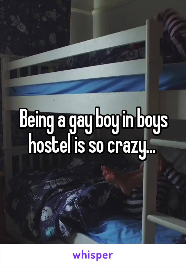 Being a gay boy in boys hostel is so crazy... 