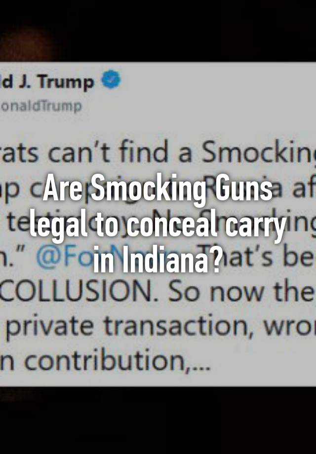 Are Smocking Guns legal to conceal carry in Indiana?