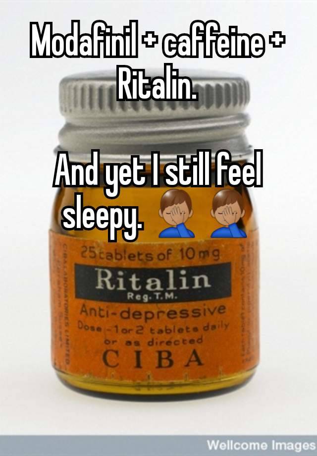 Modafinil + caffeine + Ritalin.

And yet I still feel sleepy. 🤦🏽‍♂️🤦🏽‍♂️