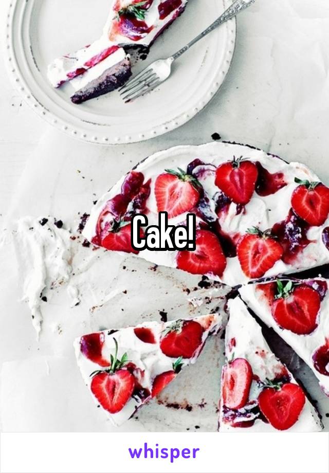 Cake! 