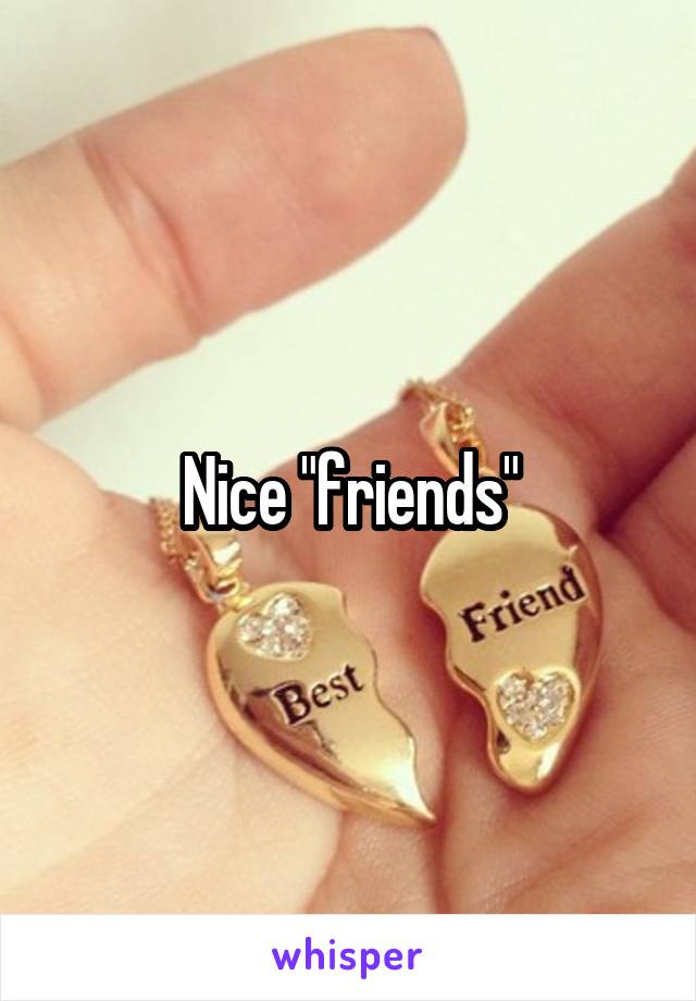 Nice "friends"