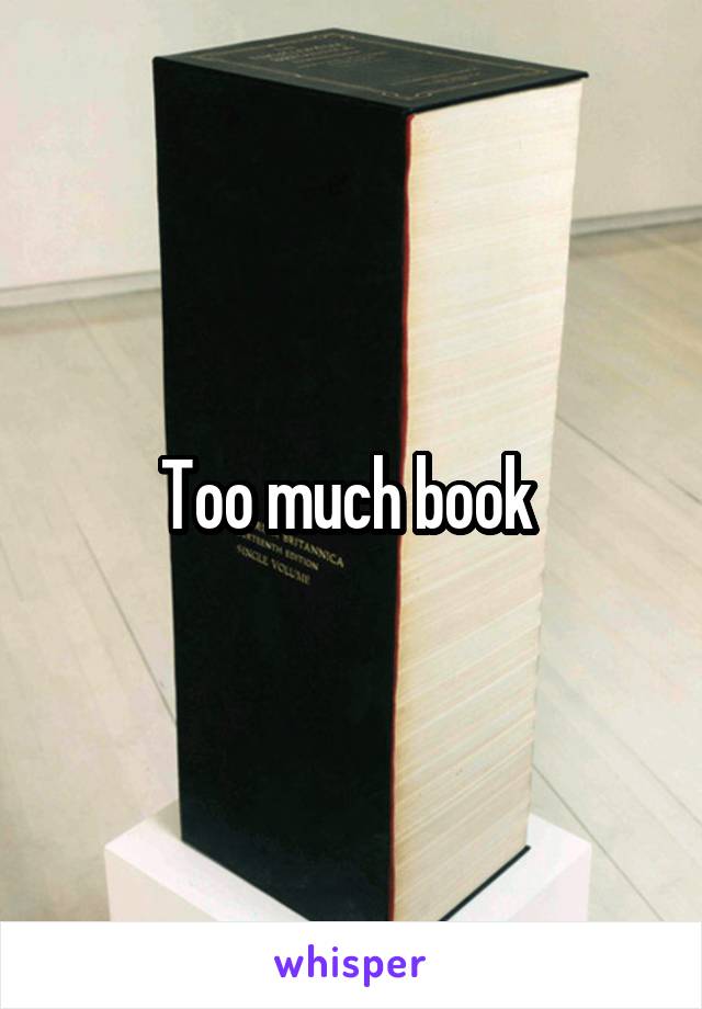 Too much book 