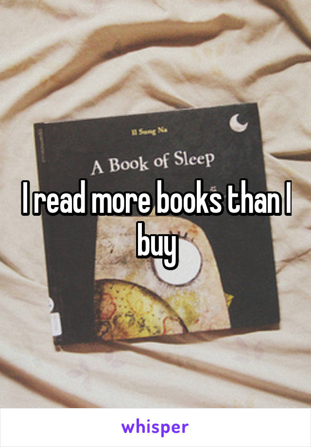 I read more books than I buy