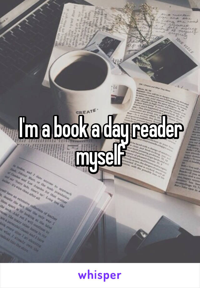 I'm a book a day reader myself