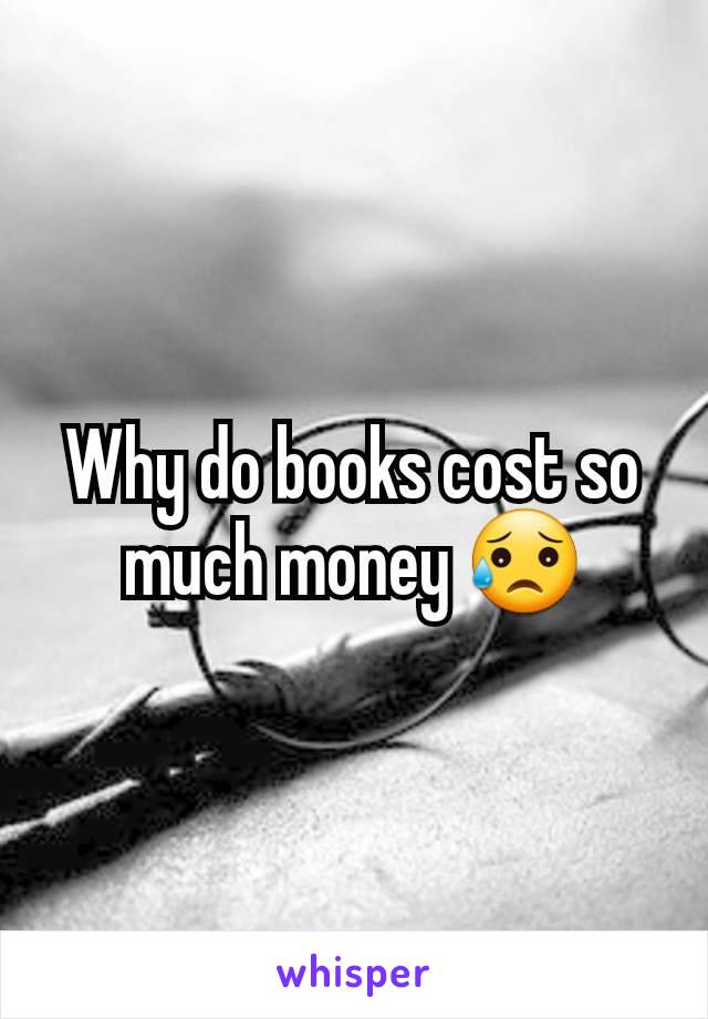 Why do books cost so much money 😥