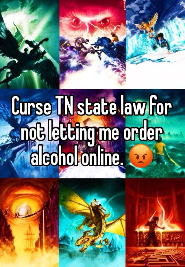 Curse TN state law for not letting me order alcohol online. 😡