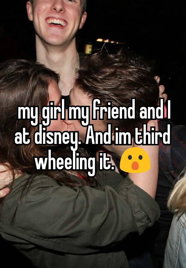  my girl my friend and I  at disney. And im third wheeling it. 😮