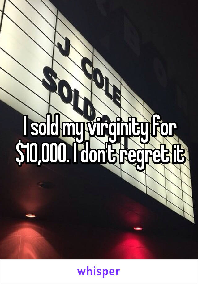 I sold my virginity for $10,000. I don't regret it