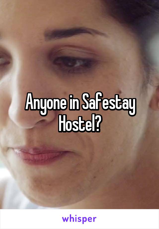 Anyone in Safestay Hostel?