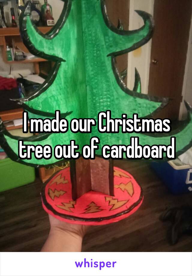 I made our Christmas tree out of cardboard