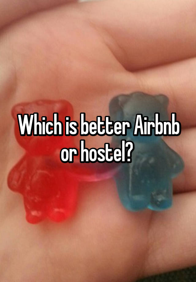 Which is better Airbnb or hostel? 