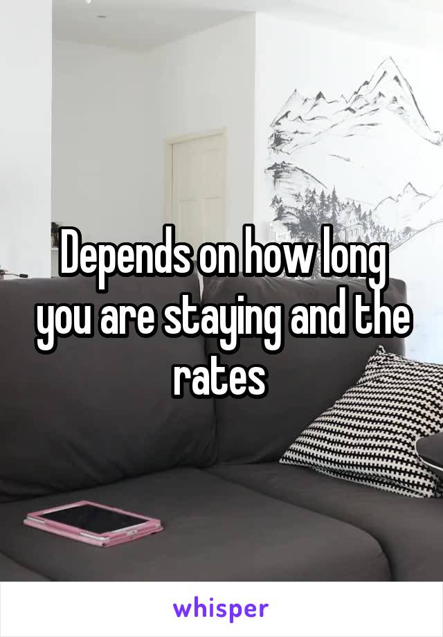 Depends on how long you are staying and the rates 