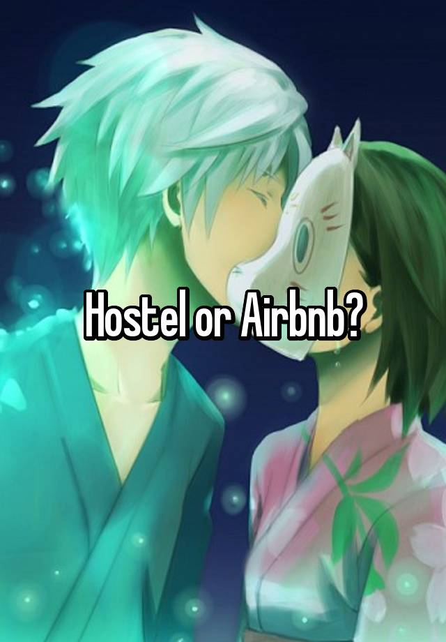 Hostel or Airbnb?