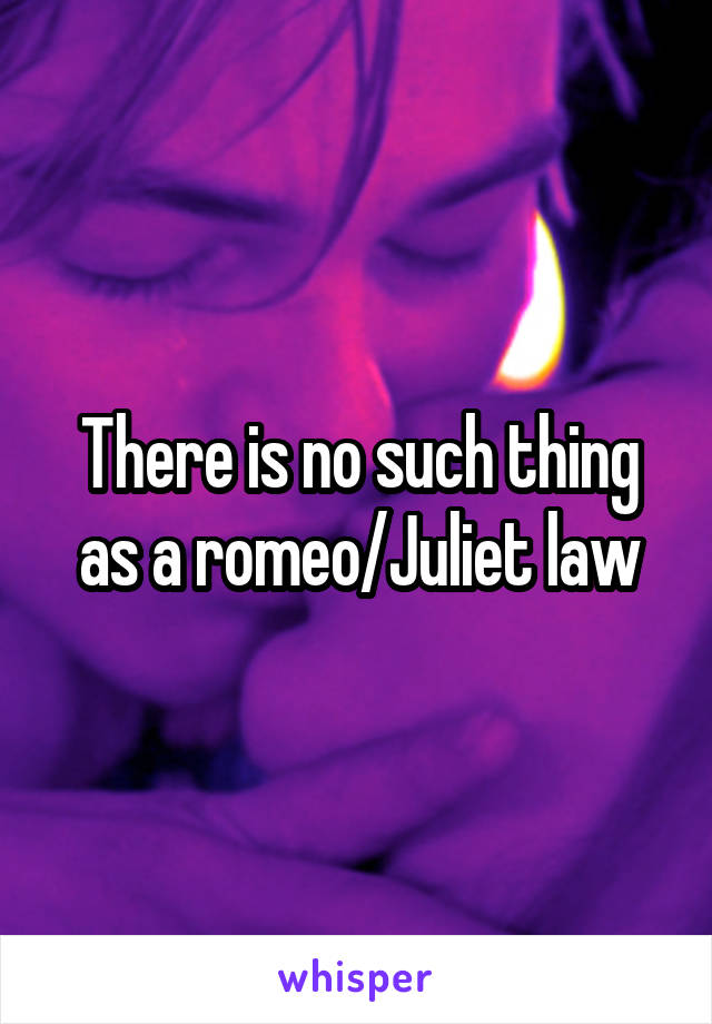 There is no such thing as a romeo/Juliet law