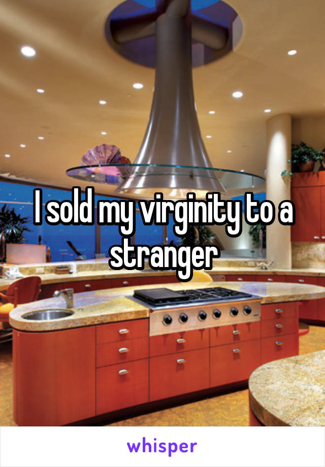 I sold my virginity to a stranger