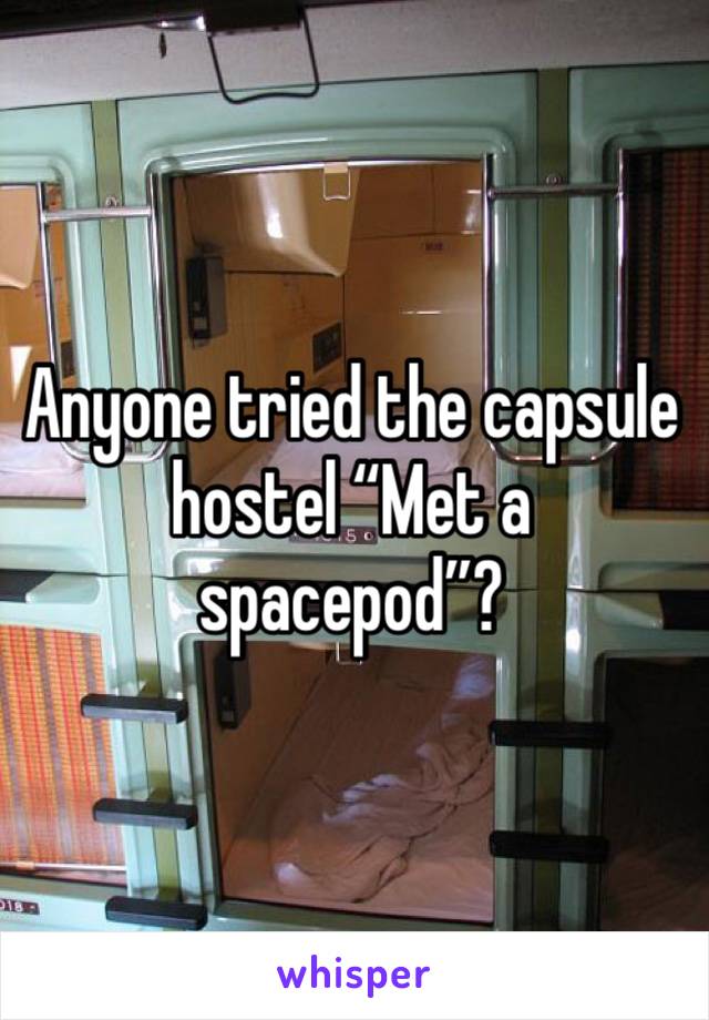 Anyone tried the capsule hostel “Met a spacepod”? 