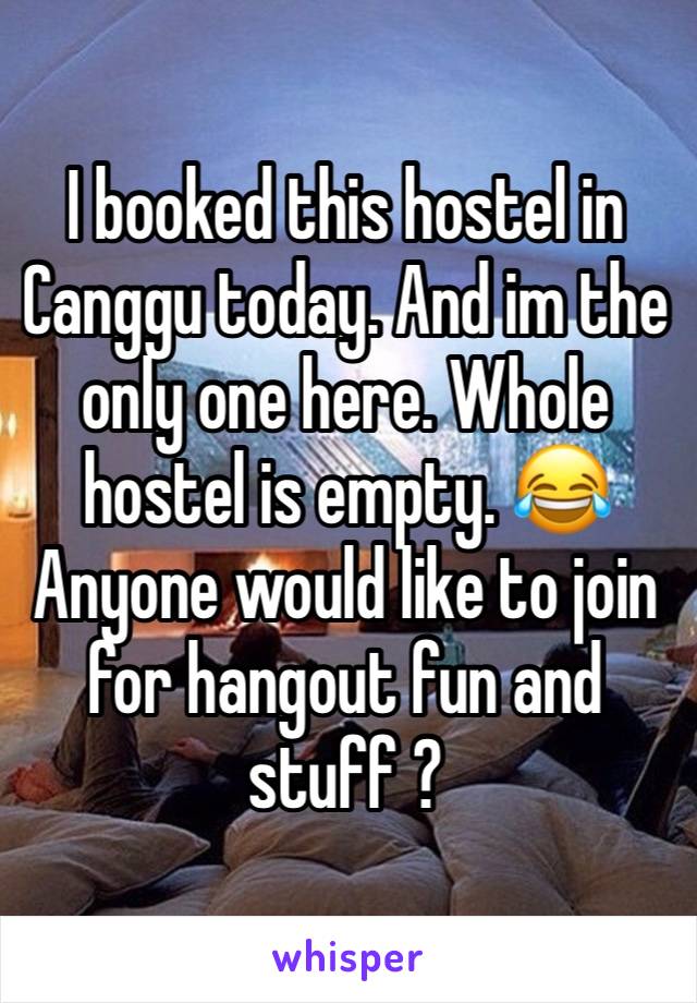 I booked this hostel in Canggu today. And im the only one here. Whole hostel is empty. 😂
Anyone would like to join for hangout fun and stuff ? 