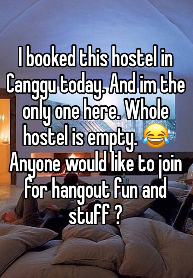 I booked this hostel in Canggu today. And im the only one here. Whole hostel is empty. 😂
Anyone would like to join for hangout fun and stuff ? 