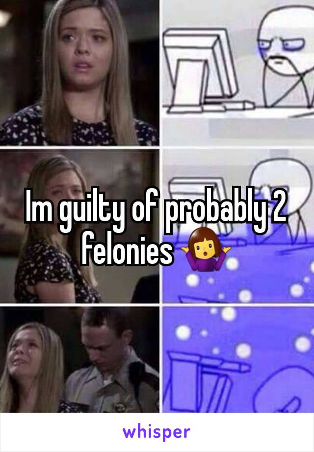 Im guilty of probably 2 felonies 🤷‍♀️