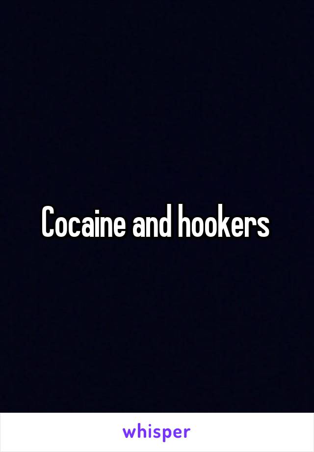 Cocaine and hookers 