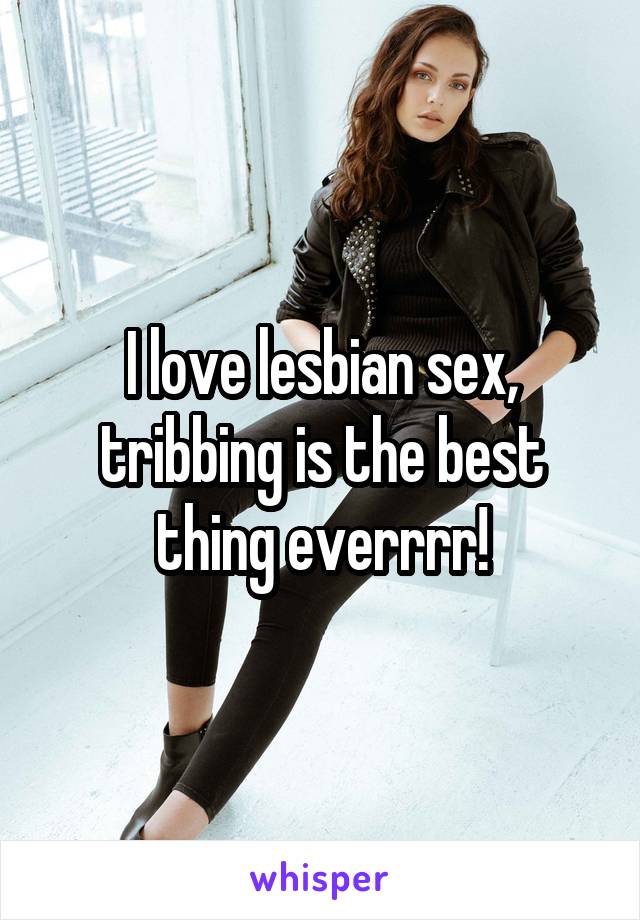 I love lesbian sex, tribbing is the best thing everrrr!
