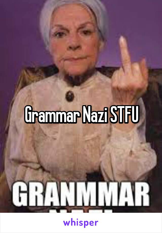 Grammar Nazi STFU