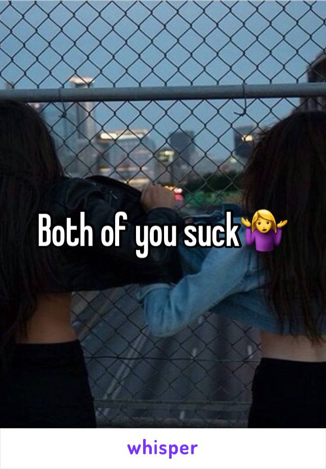 Both of you suck🤷‍♀️