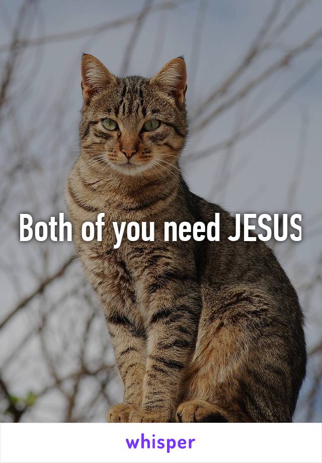 Both of you need JESUS