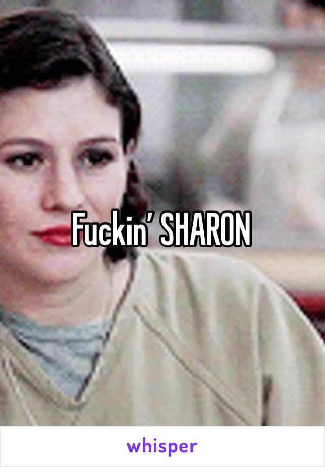 Fuckin’ SHARON 