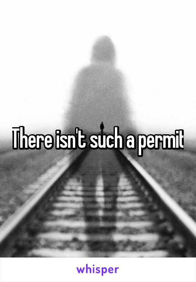 There isn't such a permit