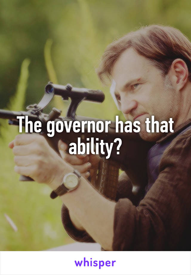 The governor has that ability?