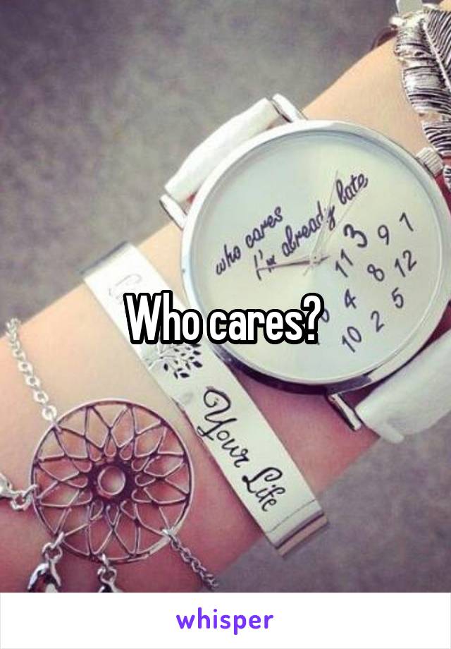 Who cares? 