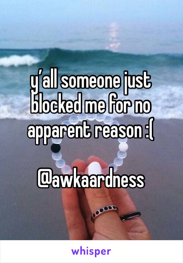 y’all someone just blocked me for no apparent reason :(

@awkaardness