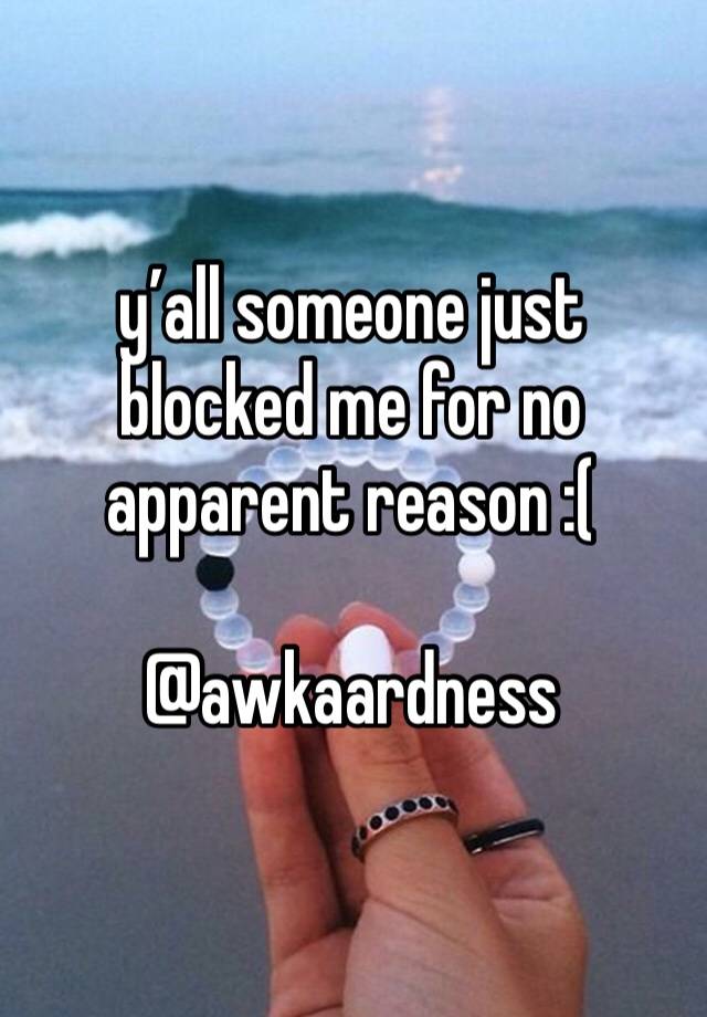 y’all someone just blocked me for no apparent reason :(

@awkaardness